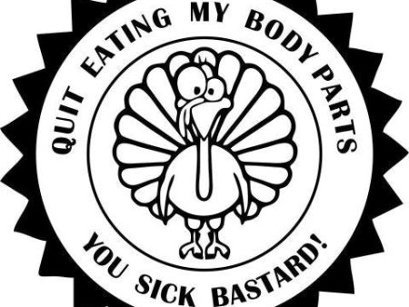 Quit Eating My Body Parts You Sick Bastard Vegetarian Vegan Animal Rights ALF Turkey | Die Cut Vinyl Sticker Decal Online