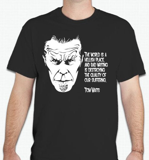 Tom Waits The World Is A Hellish Place Literature Quote T-shirt | Blasted Rat Online Sale