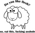 Do You Like Flesh So Eat This Fucking Asshole Vegetarian Vegan Animal Rights ALF Sheep | Die Cut Vinyl Sticker Decal Discount