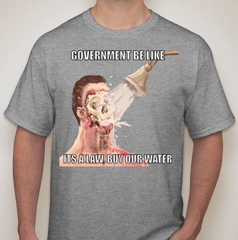 Flint Water Crisis Government Be Like Its A Law T-shirt Sale