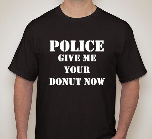 ACAB  Police Give Me Your Donut Now T-shirt Cheap