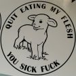 Quit Eating My Flesh You Sick Fuck Vegetarian Vegan Animal Rights ALF Lamb Easter | Die Cut Vinyl Sticker Decal For Discount