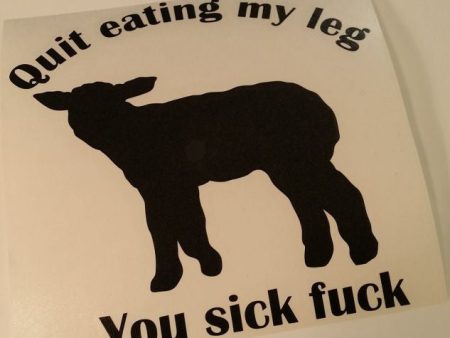 Quit Eating My Leg You Sick Fuck Vegetarian Vegan Animal Rights ALF Sheep | Die Cut Vinyl Sticker Decal Fashion