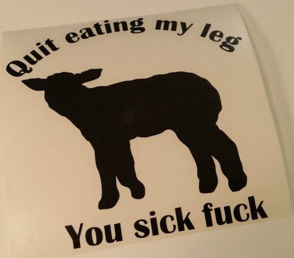 Quit Eating My Leg You Sick Fuck Vegetarian Vegan Animal Rights ALF Sheep | Die Cut Vinyl Sticker Decal Fashion