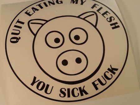 Quit Eating My Flesh You Sick Fuck Vegetarian Vegan Animal Rights ALF Pig | Die Cut Vinyl Sticker Decal Online now