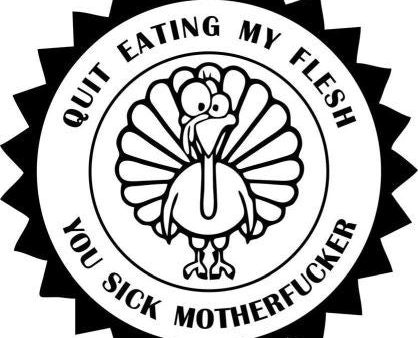 Quit Eating My Flesh You Sick Motherfucker Vegetarian Vegan Animal Rights ALF Turkey | Die Cut Vinyl Sticker Decal Hot on Sale