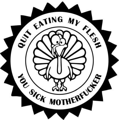 Quit Eating My Flesh You Sick Motherfucker Vegetarian Vegan Animal Rights ALF Turkey | Die Cut Vinyl Sticker Decal Hot on Sale