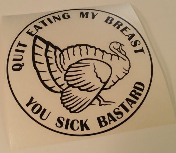 Quit Eating My Breast You Sick Bastard Vegetarian Vegan Animal Rights ALF Turkey | Die Cut Vinyl Sticker Decal Hot on Sale