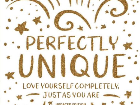 Perfectly Unique: Love Yourself Completely, Just As You Are Discount