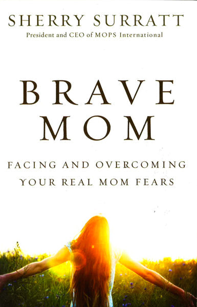 Brave Mom: Facing and Overcoming Your Real Mom Fears Fashion