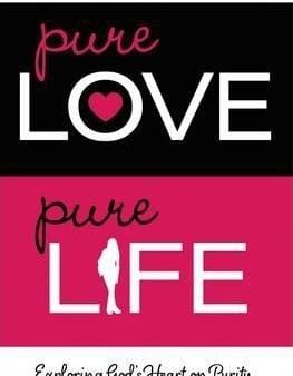 Pure Love, Pure Life: Exploring God s Heart On Purity Online