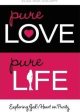 Pure Love, Pure Life: Exploring God s Heart On Purity Online