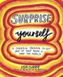 Surprise Yourself: A Creative Journal To Get Out Of Your Head And Into The World For Cheap