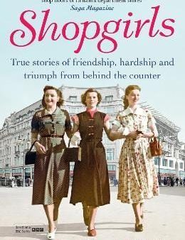 Shopgirls: True Stories Of Friendship, Hardship And Triumph From Behind The Counter Sale