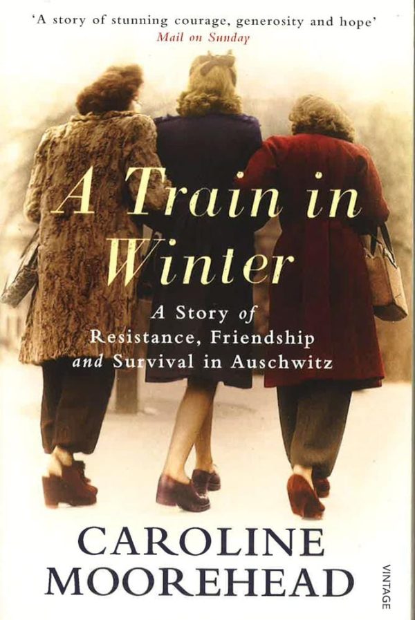 A Train In Winter: A Story Of Resistance, Friendship And Survival In Auschwitz Fashion