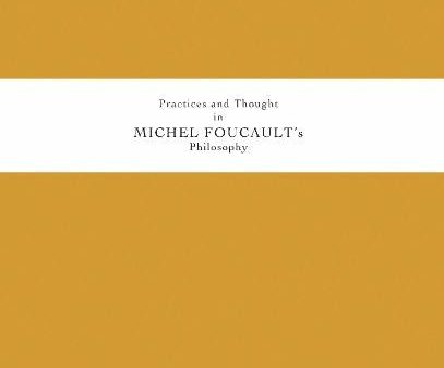 Practices and Thought in Michel Foucault s Philosophy Cheap